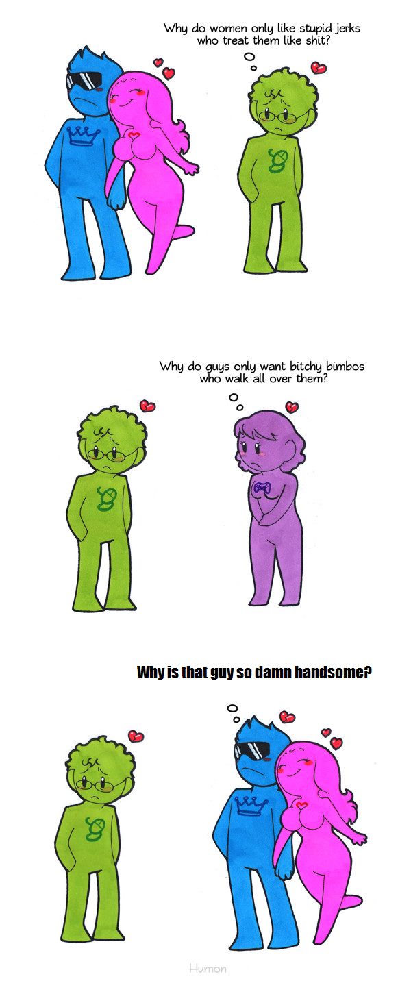 Who Do Women Only Like Stupid Jerks Who Treat Them Like Shit?